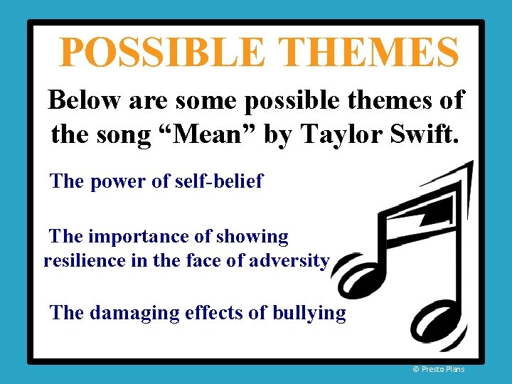 POSSIBLE THEMES Below are some possible themes of the song “Mean” by Taylor Swift. POSSIBLE THEMES Below are some possible themes of the song “Mean” by Taylor Swift.