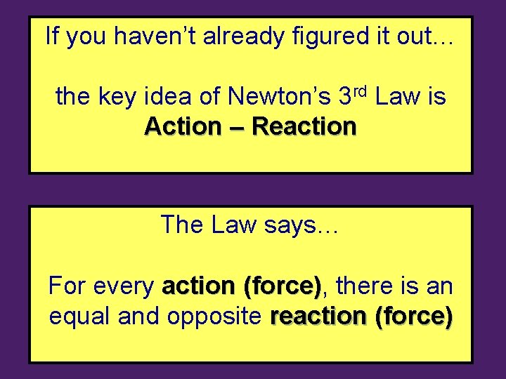 If you haven’t already figured it out… the key idea of Newton’s 3 rd