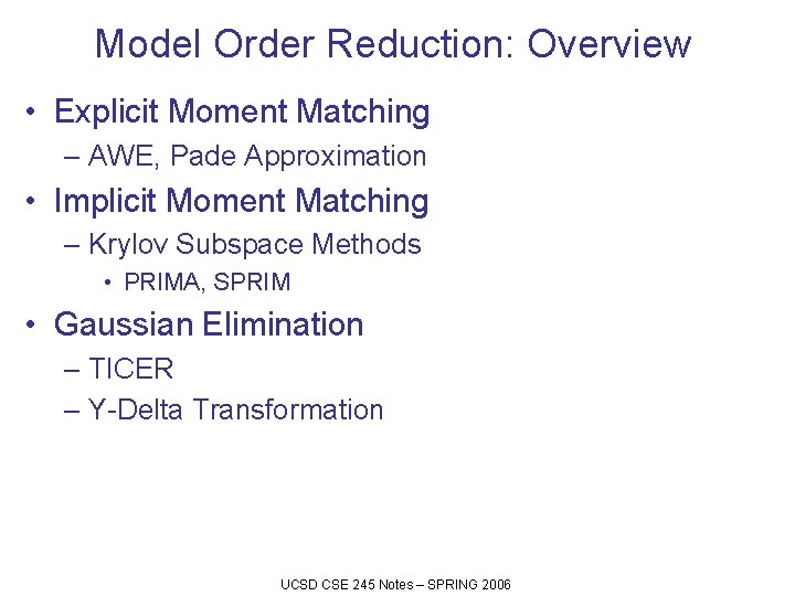 Model Order Reduction: Overview • Explicit Moment Matching – AWE, Pade Approximation • Implicit