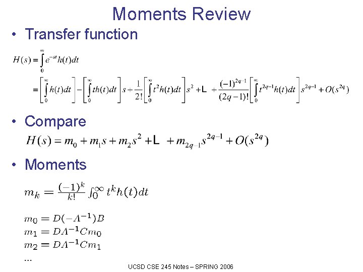 Moments Review • Transfer function • Compare • Moments UCSD CSE 245 Notes –