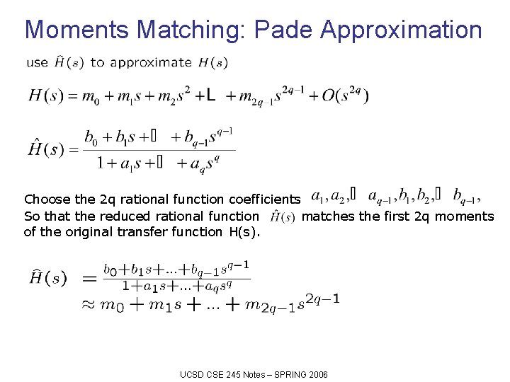 Moments Matching: Pade Approximation Choose the 2 q rational function coefficients So that the