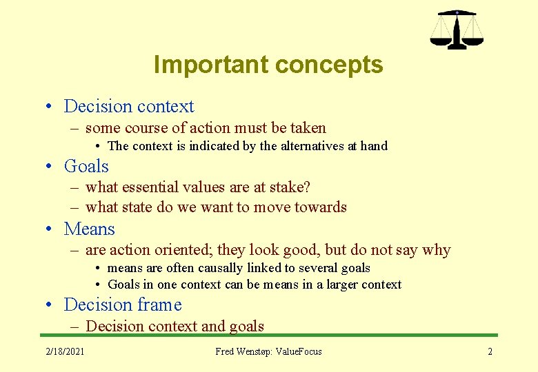 Important concepts • Decision context – some course of action must be taken •
