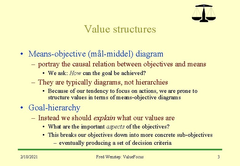 Value structures • Means-objective (mål-middel) diagram – portray the causal relation between objectives and