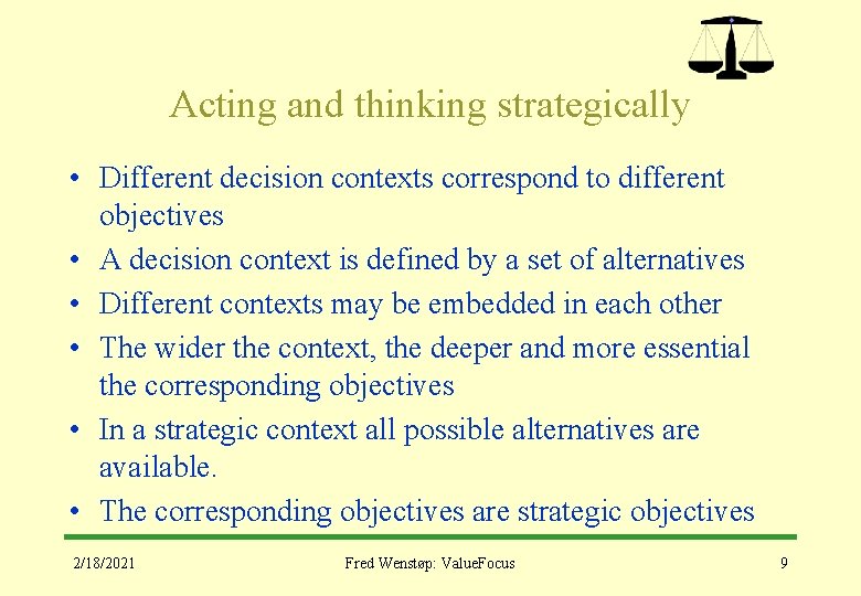 Acting and thinking strategically • Different decision contexts correspond to different objectives • A