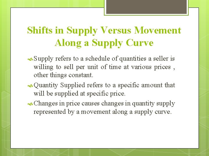 Shifts in Supply Versus Movement Along a Supply Curve Supply refers to a schedule Shifts in Supply Versus Movement Along a Supply Curve Supply refers to a schedule