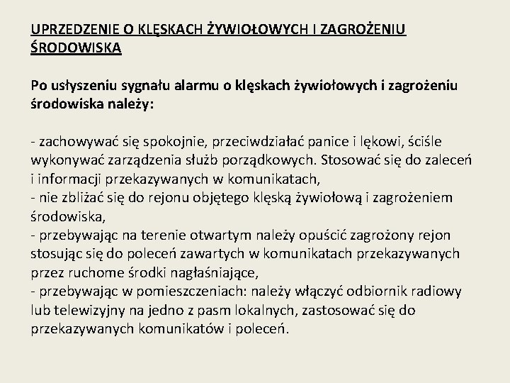 UPRZEDZENIE O KLĘSKACH ŻYWIOŁOWYCH I ZAGROŻENIU ŚRODOWISKA Po usłyszeniu sygnału alarmu o klęskach żywiołowych UPRZEDZENIE O KLĘSKACH ŻYWIOŁOWYCH I ZAGROŻENIU ŚRODOWISKA Po usłyszeniu sygnału alarmu o klęskach żywiołowych