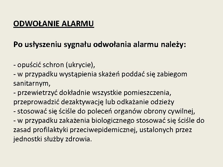 ODWOŁANIE ALARMU Po usłyszeniu sygnału odwołania alarmu należy: - opuścić schron (ukrycie), - w ODWOŁANIE ALARMU Po usłyszeniu sygnału odwołania alarmu należy: - opuścić schron (ukrycie), - w