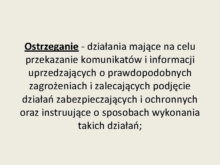 Ostrzeganie - działania mające na celu przekazanie komunikatów i informacji uprzedzających o prawdopodobnych zagrożeniach