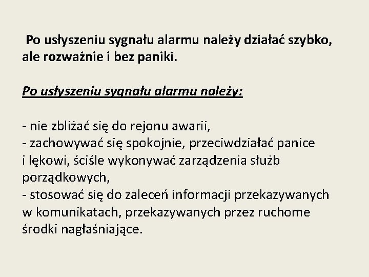 Po usłyszeniu sygnału alarmu należy działać szybko, ale rozważnie i bez paniki. Po usłyszeniu Po usłyszeniu sygnału alarmu należy działać szybko, ale rozważnie i bez paniki. Po usłyszeniu