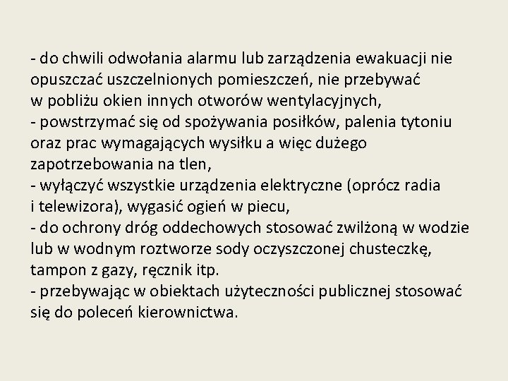 - do chwili odwołania alarmu lub zarządzenia ewakuacji nie opuszczać uszczelnionych pomieszczeń, nie przebywać