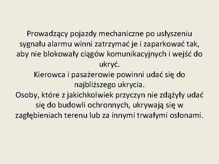 Prowadzący pojazdy mechaniczne po usłyszeniu sygnału alarmu winni zatrzymać je i zaparkować tak, aby