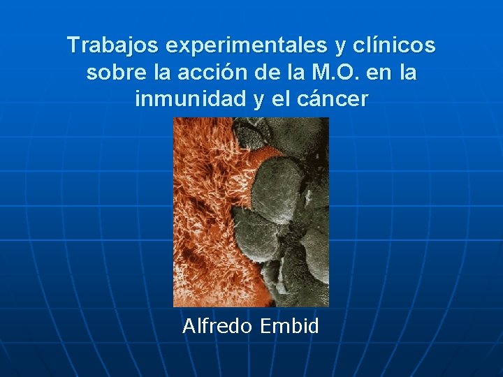 Trabajos experimentales y clínicos sobre la acción de la M. O. en la inmunidad