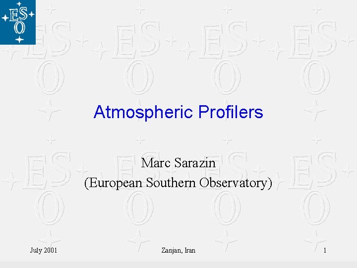 Atmospheric Profilers Marc Sarazin (European Southern Observatory) July 2001 Zanjan, Iran 1 