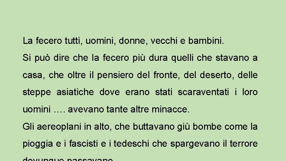 La fecero tutti, uomini, donne, vecchi e bambini. Si può dire che la fecero