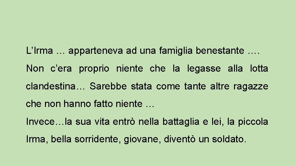 L’Irma … apparteneva ad una famiglia benestante …. Non c’era proprio niente che la