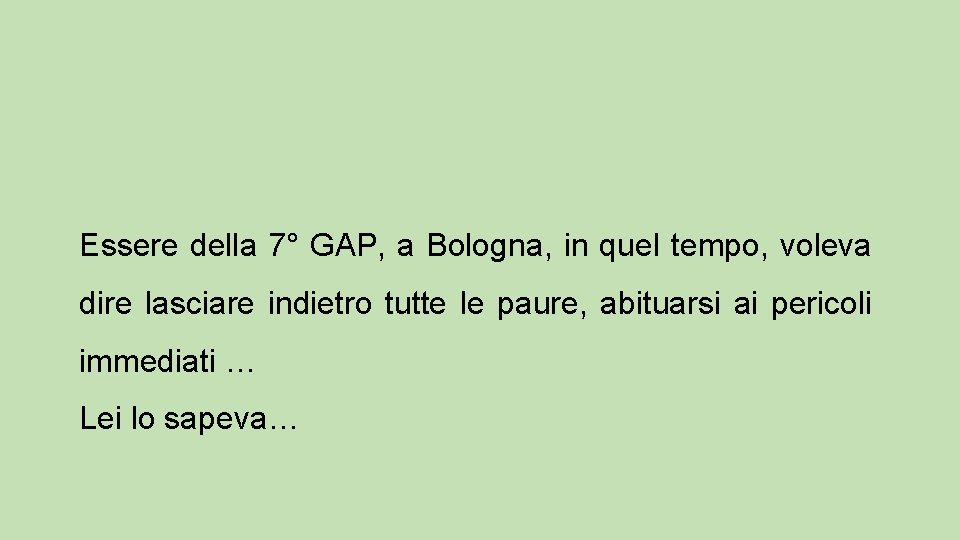 Essere della 7° GAP, a Bologna, in quel tempo, voleva dire lasciare indietro tutte