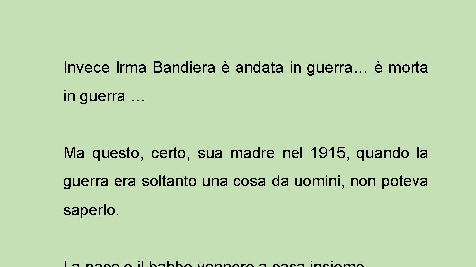 Invece Irma Bandiera è andata in guerra… è morta in guerra … Ma questo,