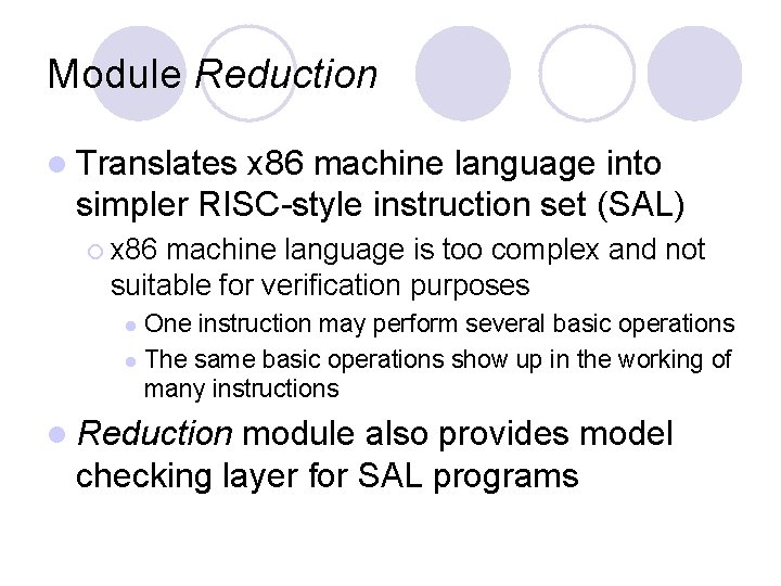 Module Reduction l Translates x 86 machine language into simpler RISC-style instruction set (SAL)