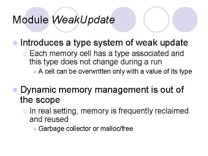 Module Weak. Update l Introduces a type system of weak update ¡ Each memory