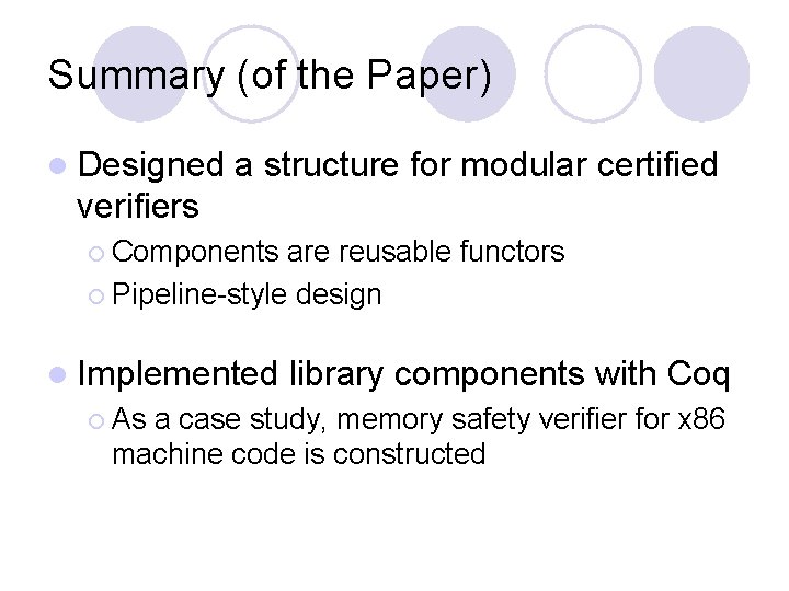 Summary (of the Paper) l Designed a structure for modular certified verifiers ¡ Components