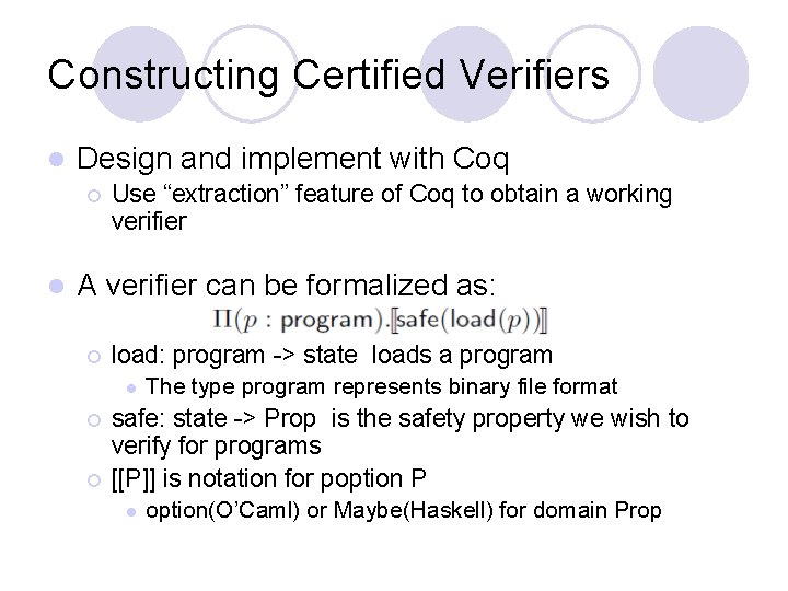 Constructing Certified Verifiers l Design and implement with Coq ¡ l Use “extraction” feature