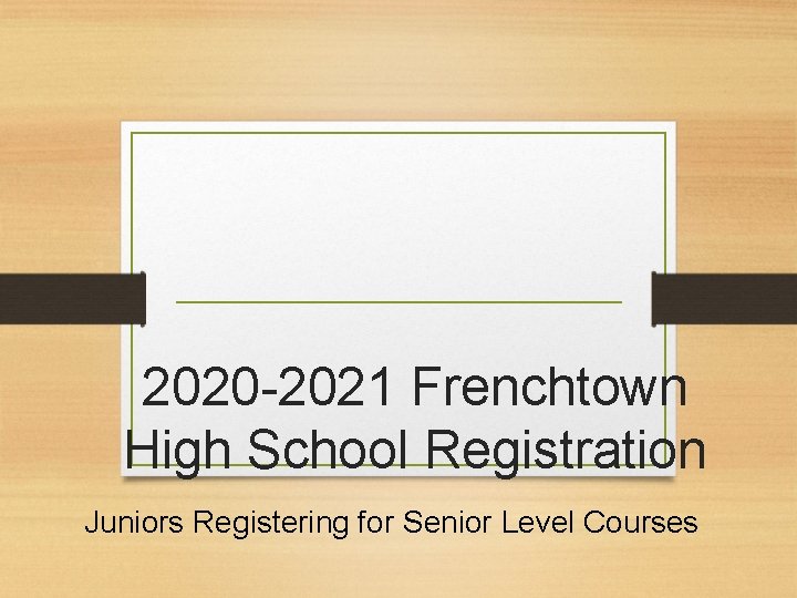 2020 -2021 Frenchtown High School Registration Juniors Registering for Senior Level Courses 