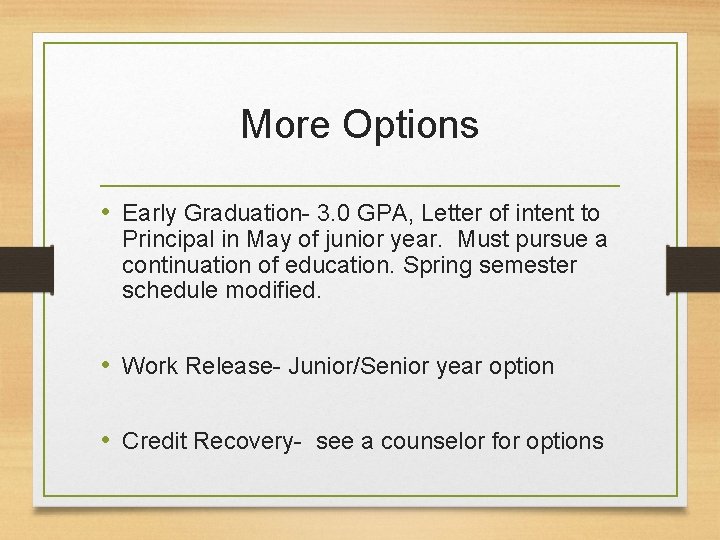More Options • Early Graduation- 3. 0 GPA, Letter of intent to Principal in