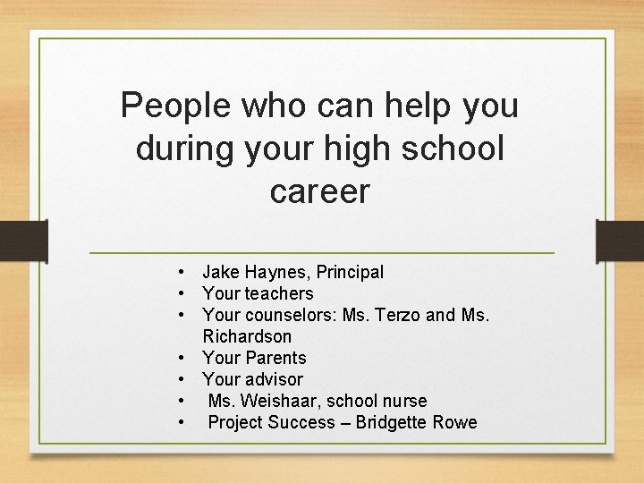 People who can help you during your high school career • Jake Haynes, Principal