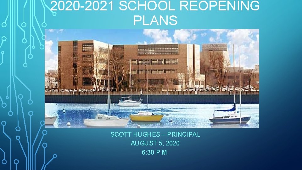 2020 -2021 SCHOOL REOPENING PLANS SCOTT HUGHES – PRINCIPAL AUGUST 5, 2020 6: 30