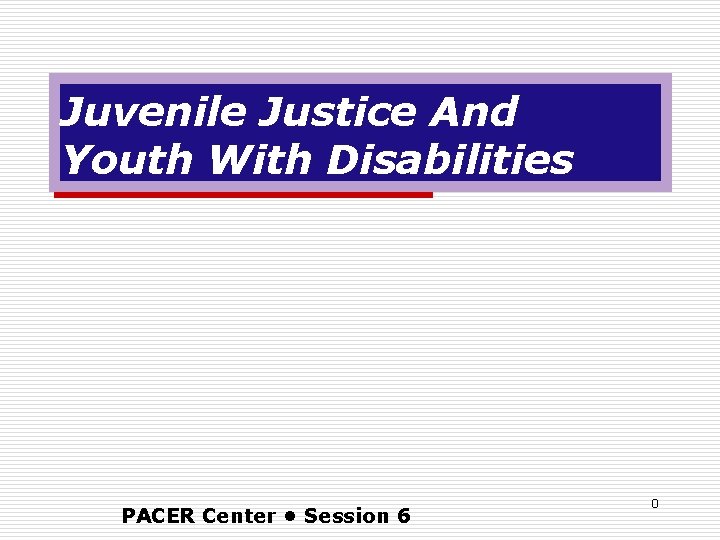 Juvenile Justice And Youth With Disabilities PACER Center • Session 6 0 