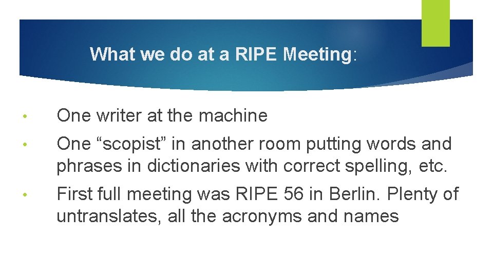 What we do at a RIPE Meeting: • One writer at the machine •
