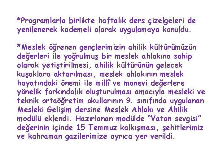 *Programlarla birlikte haftalık ders çizelgeleri de yenilenerek kademeli olarak uygulamaya konuldu. *Meslek öğrenen gençlerimizin