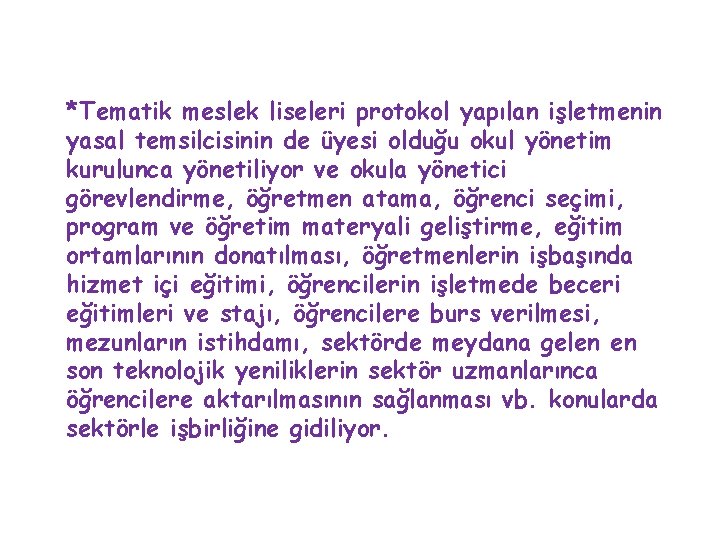 *Tematik meslek liseleri protokol yapılan işletmenin yasal temsilcisinin de üyesi olduğu okul yönetim kurulunca *Tematik meslek liseleri protokol yapılan işletmenin yasal temsilcisinin de üyesi olduğu okul yönetim kurulunca