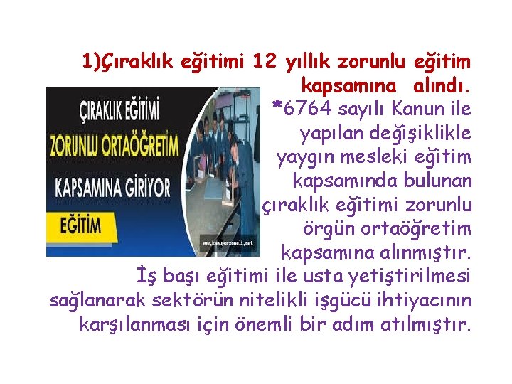 1)Çıraklık eğitimi 12 yıllık zorunlu eğitim kapsamına alındı. *6764 sayılı Kanun ile yapılan değişiklikle