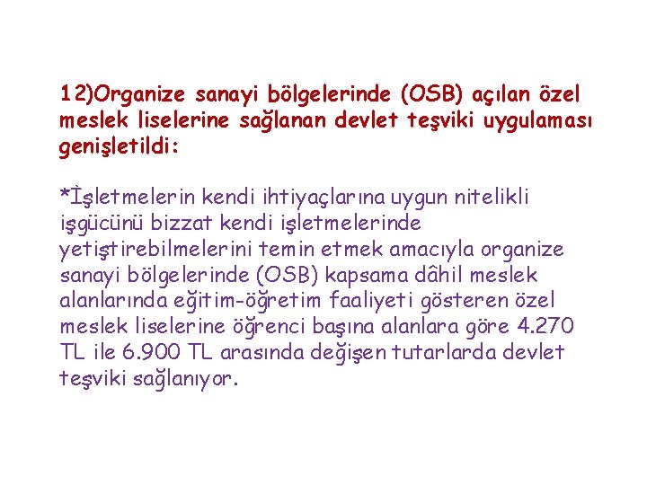 12)Organize sanayi bölgelerinde (OSB) açılan özel meslek liselerine sağlanan devlet teşviki uygulaması genişletildi: *İşletmelerin 12)Organize sanayi bölgelerinde (OSB) açılan özel meslek liselerine sağlanan devlet teşviki uygulaması genişletildi: *İşletmelerin