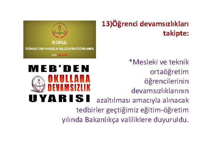  13)Öğrenci devamsızlıkları takipte: *Mesleki ve teknik ortaöğretim öğrencilerinin devamsızlıklarının azaltılması amacıyla alınacak tedbirler