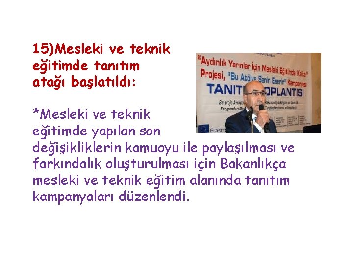 15)Mesleki ve teknik eğitimde tanıtım atağı başlatıldı: *Mesleki ve teknik eğitimde yapılan son değişikliklerin