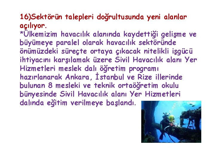 16)Sektörün talepleri doğrultusunda yeni alanlar açılıyor. *Ülkemizim havacılık alanında kaydettiği gelişme ve büyümeye paralel