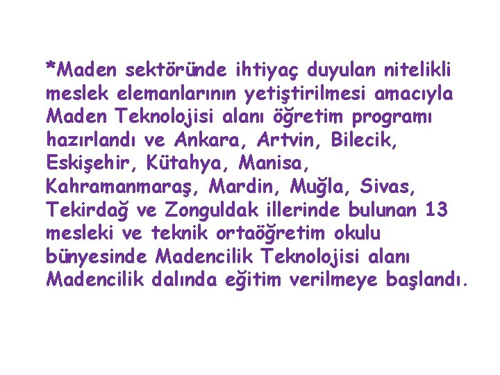 *Maden sektöründe ihtiyaç duyulan nitelikli meslek elemanlarının yetiştirilmesi amacıyla Maden Teknolojisi alanı öğretim programı