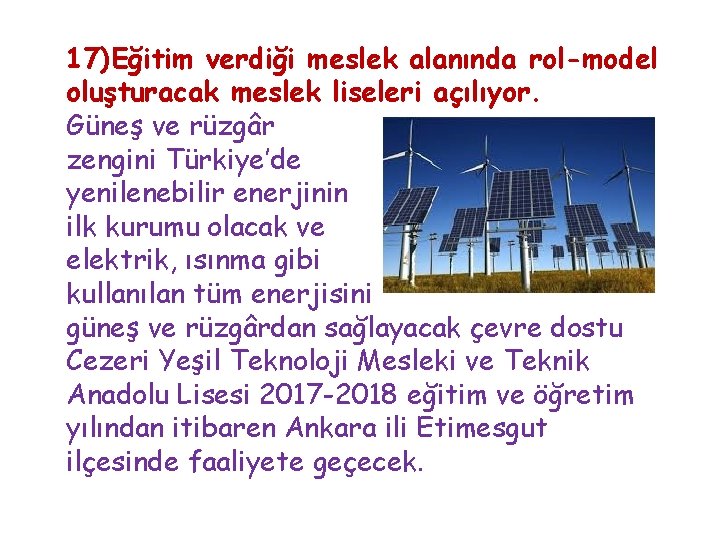 17)Eğitim verdiği meslek alanında rol-model oluşturacak meslek liseleri açılıyor. Güneş ve rüzgâr zengini Türkiye’de