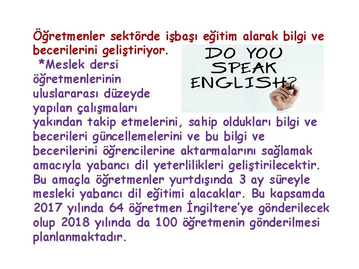 Öğretmenler sektörde işbaşı eğitim alarak bilgi ve becerilerini geliştiriyor. *Meslek dersi öğretmenlerinin uluslararası düzeyde