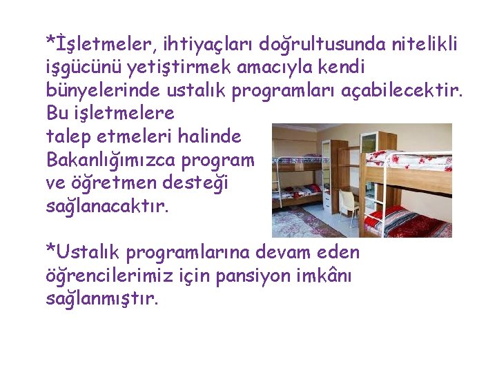 *İşletmeler, ihtiyaçları doğrultusunda nitelikli işgücünü yetiştirmek amacıyla kendi bünyelerinde ustalık programları açabilecektir. Bu işletmelere