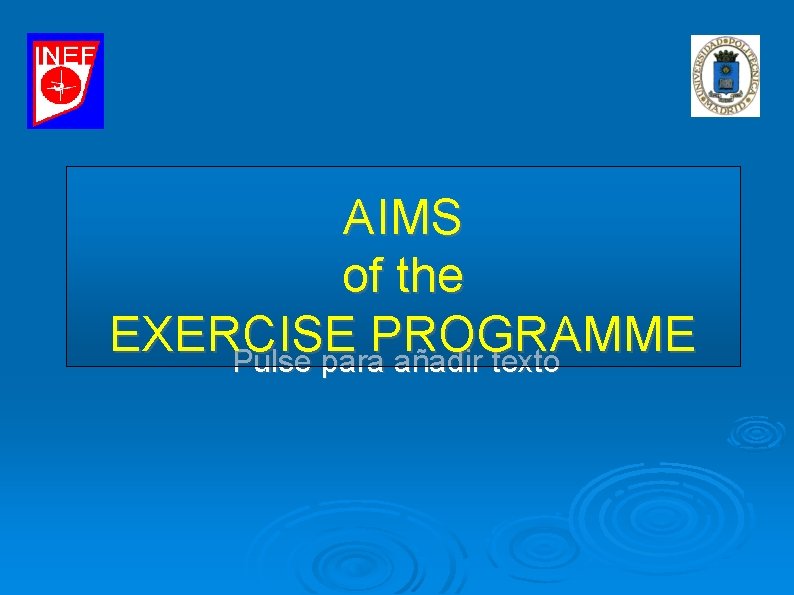 AIMS of the EXERCISE PROGRAMME Pulse para añadir texto AIMS of the EXERCISE PROGRAMME Pulse para añadir texto