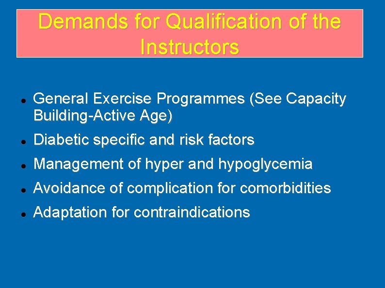 Demands for Qualification of the Instructors General Exercise Programmes (See Capacity Building-Active Age) Diabetic Demands for Qualification of the Instructors General Exercise Programmes (See Capacity Building-Active Age) Diabetic