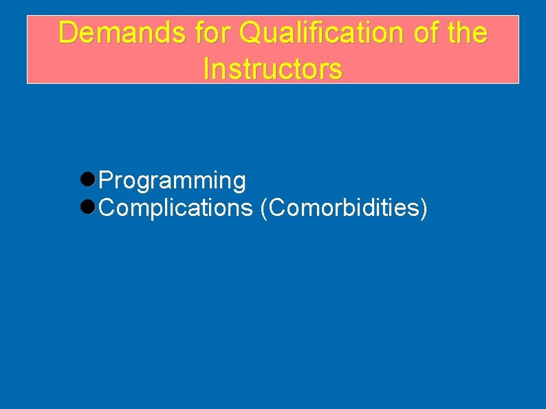 Demands for Qualification of the Instructors Programming Complications (Comorbidities) Demands for Qualification of the Instructors Programming Complications (Comorbidities)