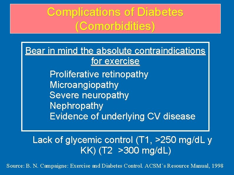 Complications of Diabetes (Comorbidities) Bear in mind the absolute contraindications for exercise Proliferative retinopathy Complications of Diabetes (Comorbidities) Bear in mind the absolute contraindications for exercise Proliferative retinopathy