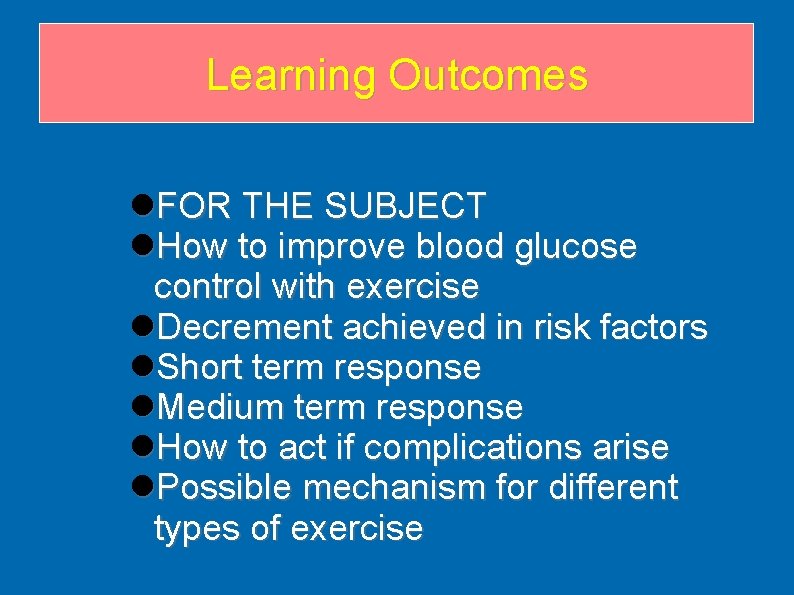 Learning Outcomes FOR THE SUBJECT How to improve blood glucose control with exercise Decrement Learning Outcomes FOR THE SUBJECT How to improve blood glucose control with exercise Decrement