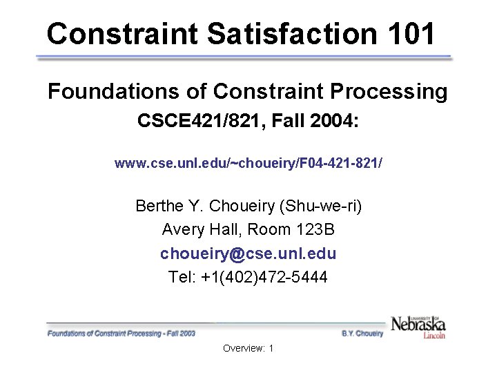 Constraint Satisfaction 101 Foundations of Constraint Processing CSCE 421/821, Fall 2004: www. cse. unl.