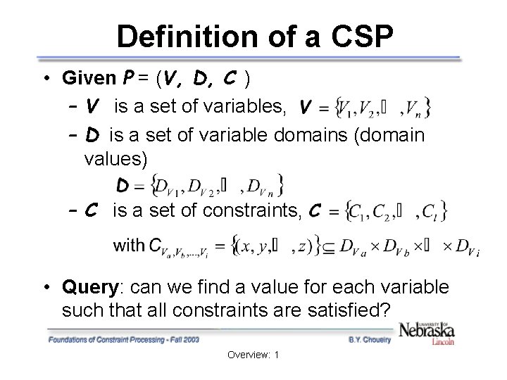 Definition of a CSP • Given P = (V, D, C ) – V