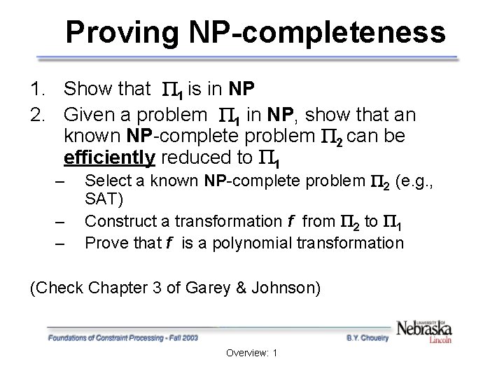 Proving NP-completeness 1. Show that 1 is in NP 2. Given a problem 1 Proving NP-completeness 1. Show that 1 is in NP 2. Given a problem 1